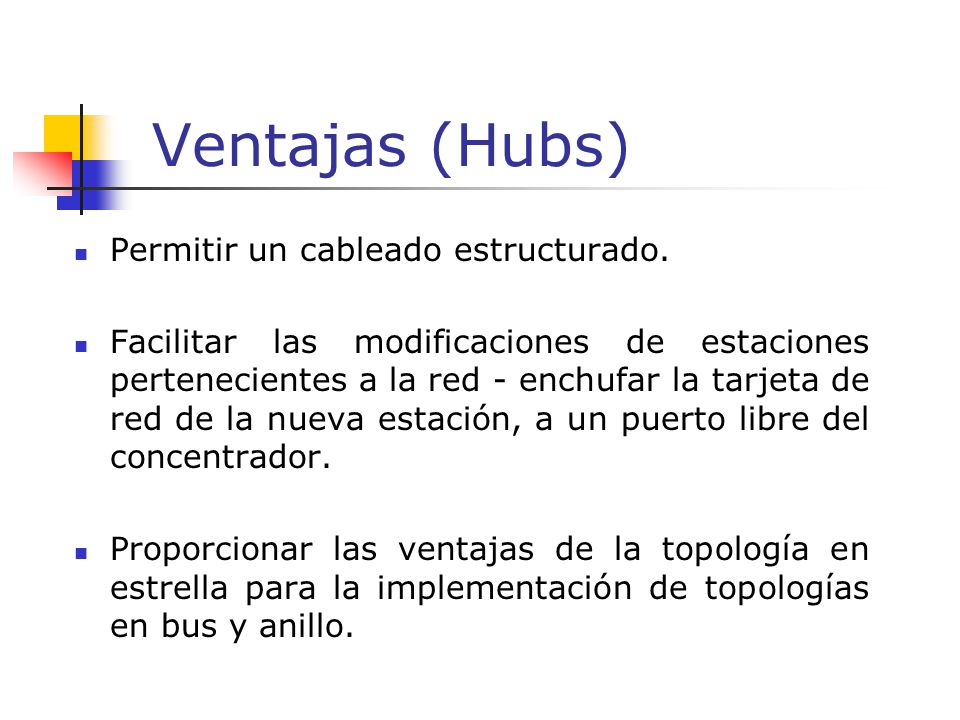 Ventajas (Hubs) Permitir un cableado estructurado.
