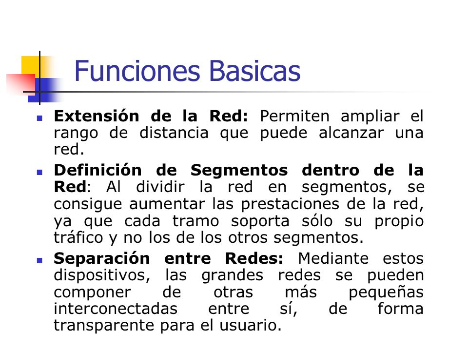 Funciones Basicas Extensión de la Red: Permiten ampliar el rango de distancia que puede alcanzar una red.