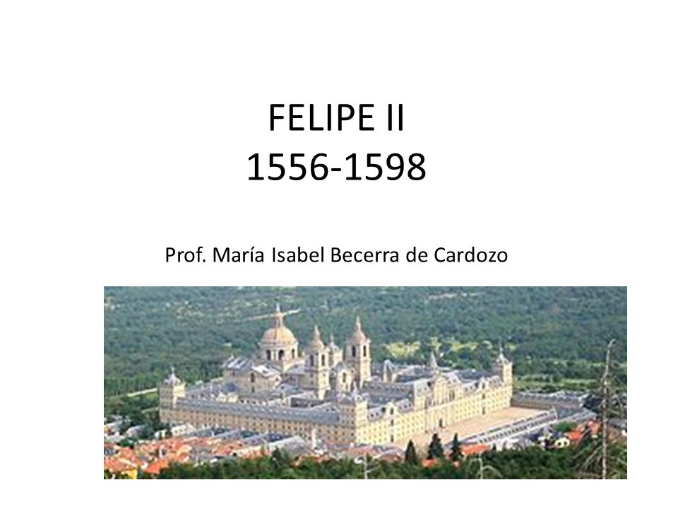 FELIPE II Prof. María Isabel Becerra de Cardozo