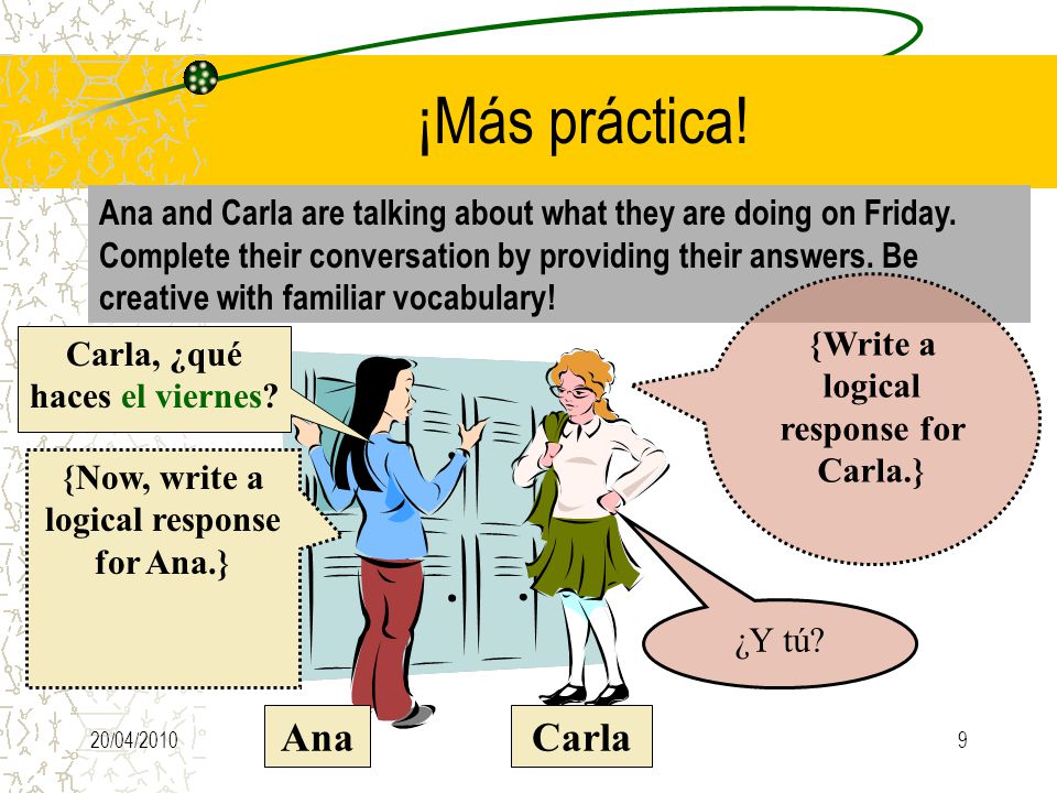 20/04/20109 ¡Más práctica. Ana and Carla are talking about what they are doing on Friday.