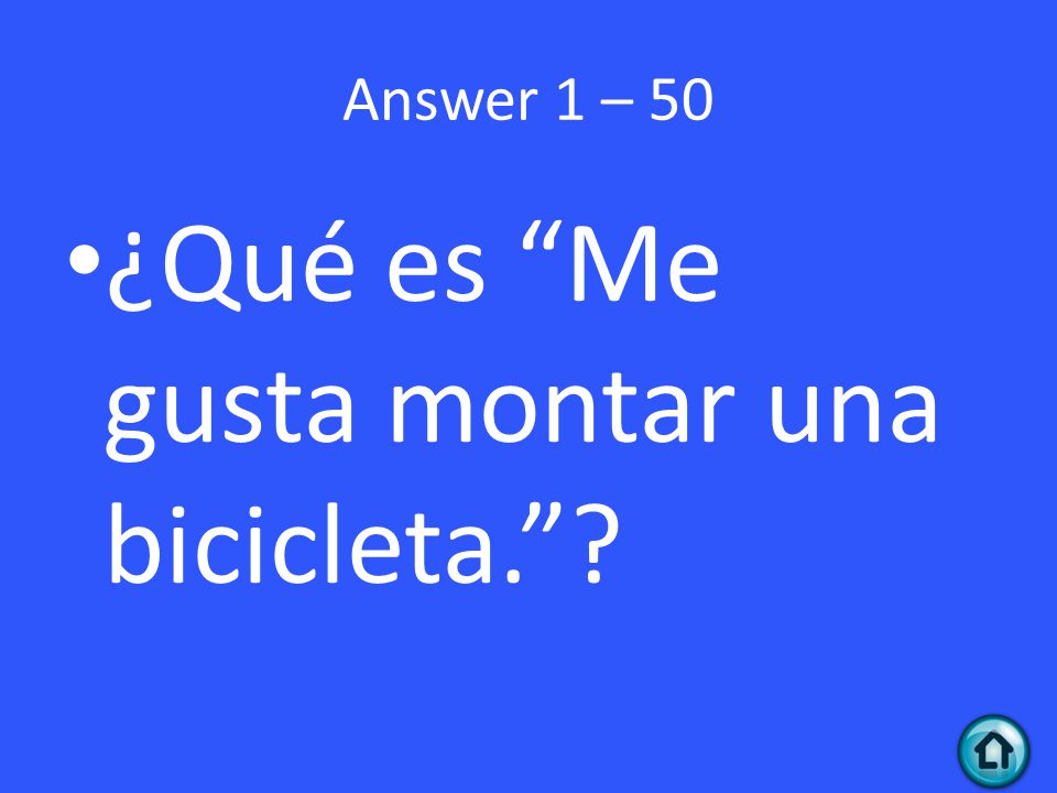 Answer 1 – 50 ¿Qué es Me gusta montar una bicicleta.