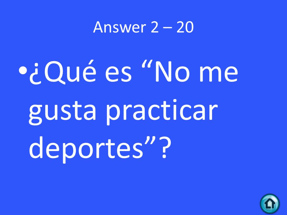 Answer 2 – 20 ¿Qué es No me gusta practicar deportes
