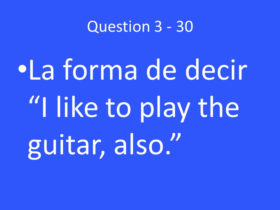 Question La forma de decir I like to play the guitar, also.