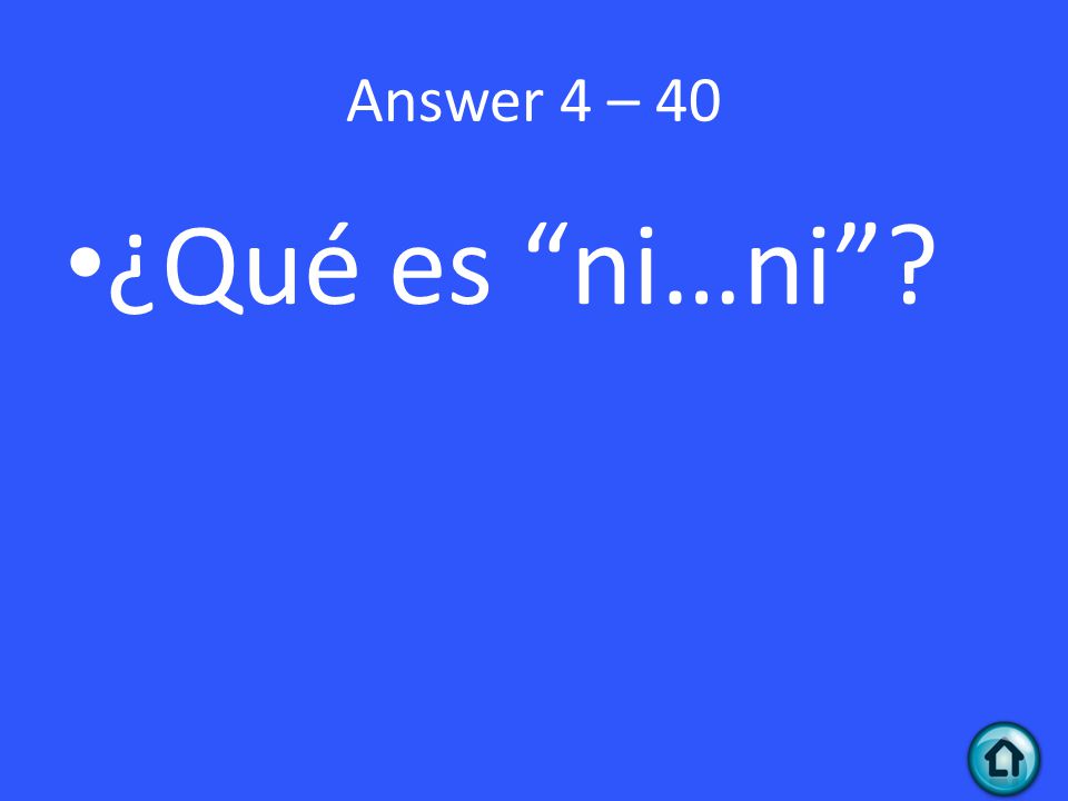 Answer 4 – 40 ¿Qué es ni…ni