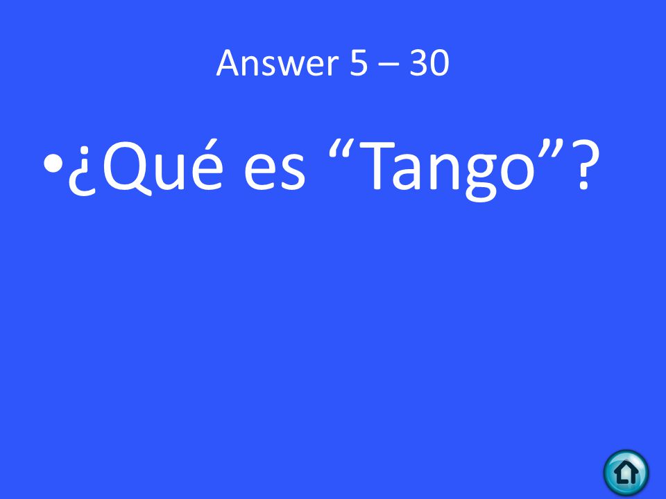 Answer 5 – 30 ¿Qué es Tango