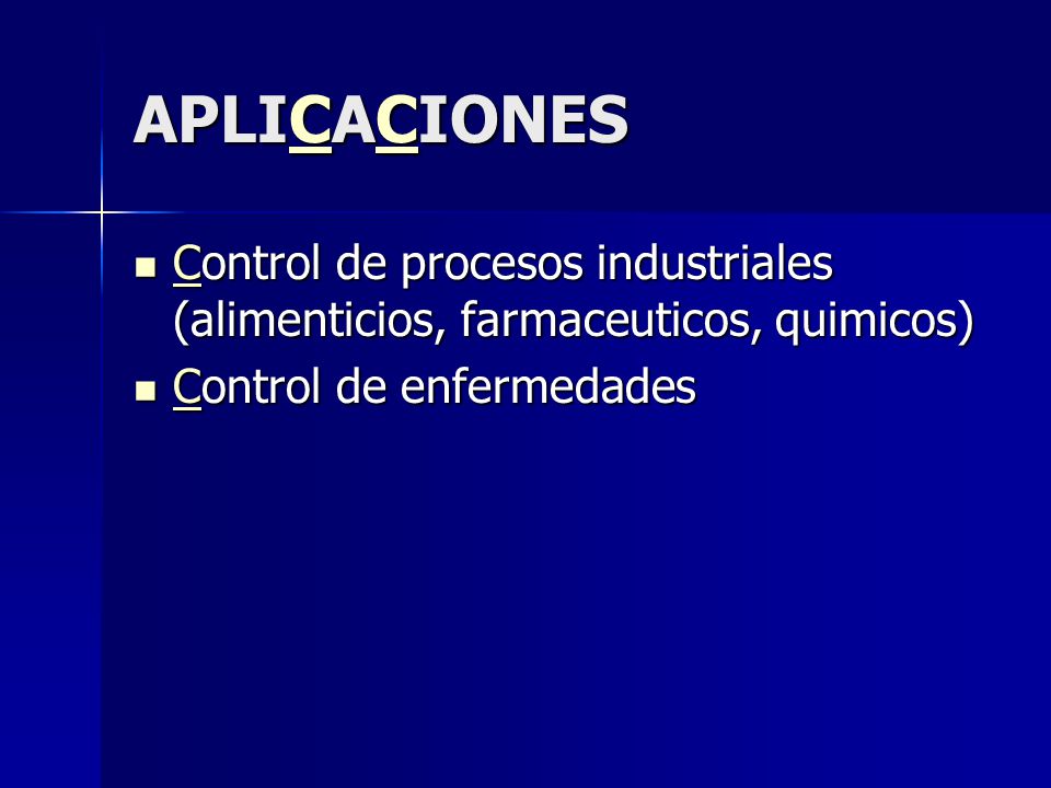 APLICACIONES C Control de procesos industriales (alimenticios, farmaceuticos, quimicos) Control de procesos industriales (alimenticios, farmaceuticos, quimicos) C Control de enfermedades Control de enfermedades C
