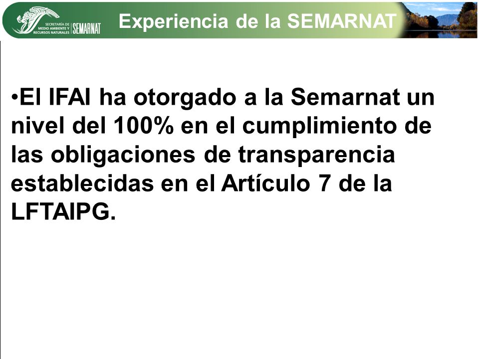 El IFAI ha otorgado a la Semarnat un nivel del 100% en el cumplimiento de las obligaciones de transparencia establecidas en el Artículo 7 de la LFTAIPG.