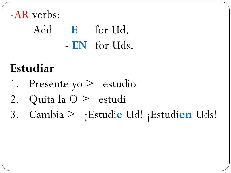 -AR verbs: Add - E for Ud. - EN for Uds.