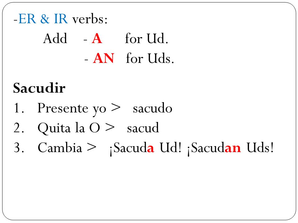 -ER & IR verbs: Add - A for Ud. - AN for Uds.
