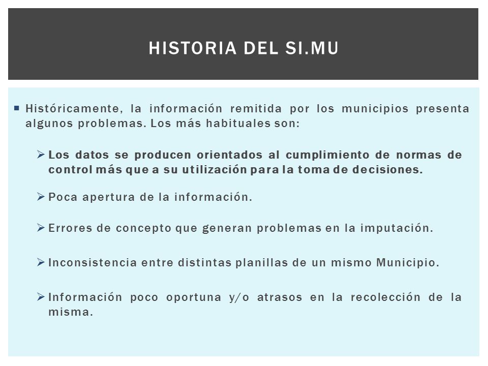 HISTORIA DEL SI.MU  Históricamente, la información remitida por los municipios presenta algunos problemas.
