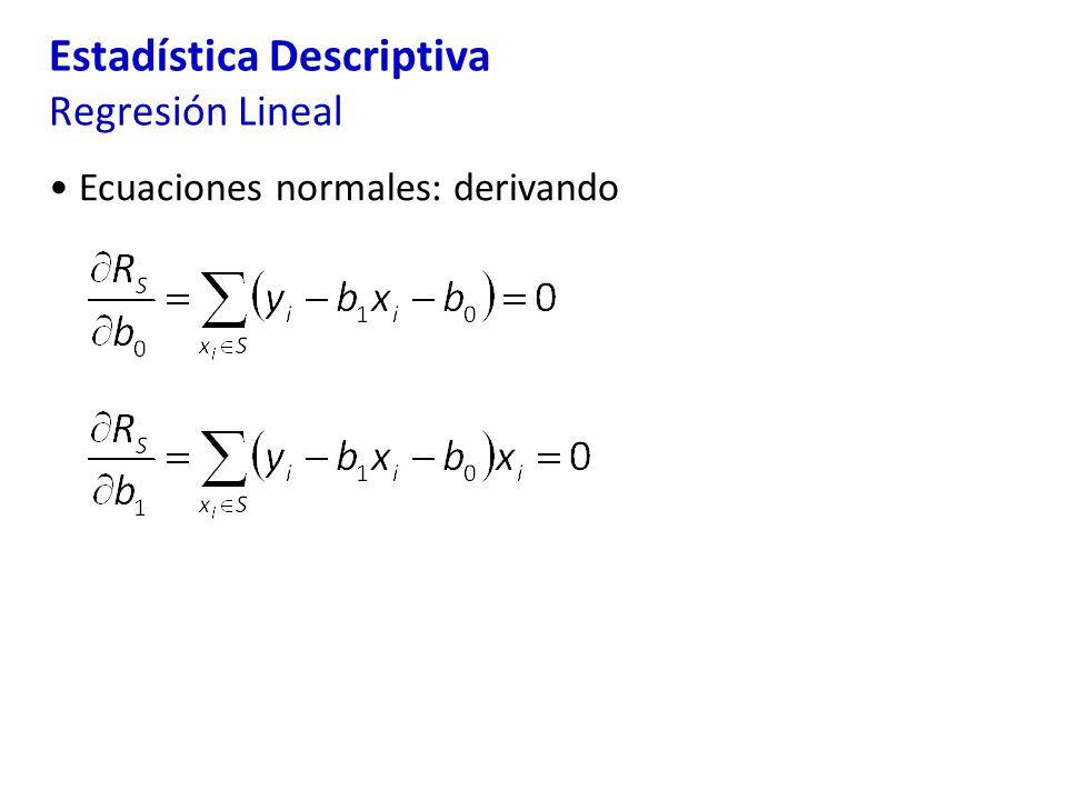 Estadística Descriptiva Regresión Lineal Ecuaciones normales: derivando