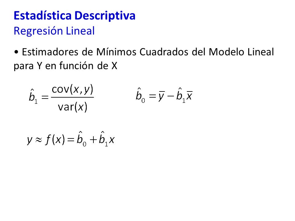 Estadística Descriptiva Regresión Lineal Estimadores de Mínimos Cuadrados del Modelo Lineal para Y en función de X