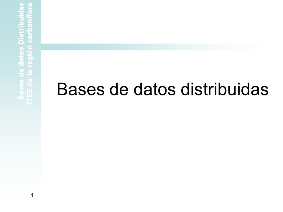 Bases de datos Distribuidas ITES de la región carbonífera 1 Bases de datos distribuidas