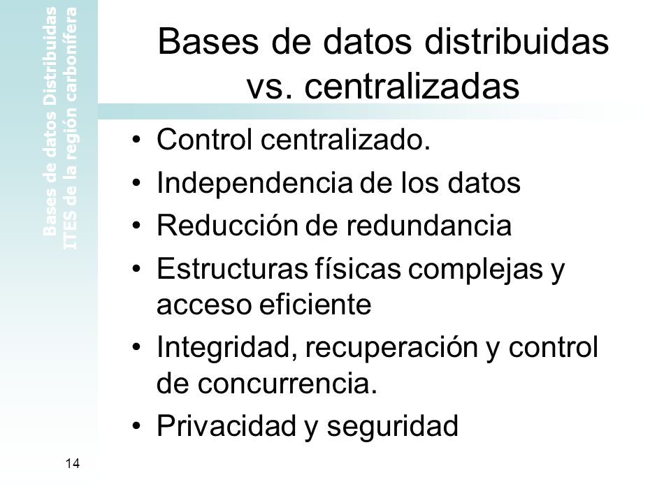 Bases de datos Distribuidas ITES de la región carbonífera 14 Bases de datos distribuidas vs.
