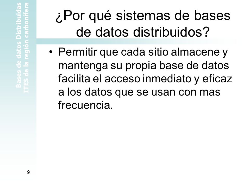 Bases de datos Distribuidas ITES de la región carbonífera 9 ¿Por qué sistemas de bases de datos distribuidos.
