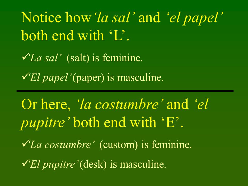 Notice how‘la sal’ and ‘el papel’ both end with ‘L’.