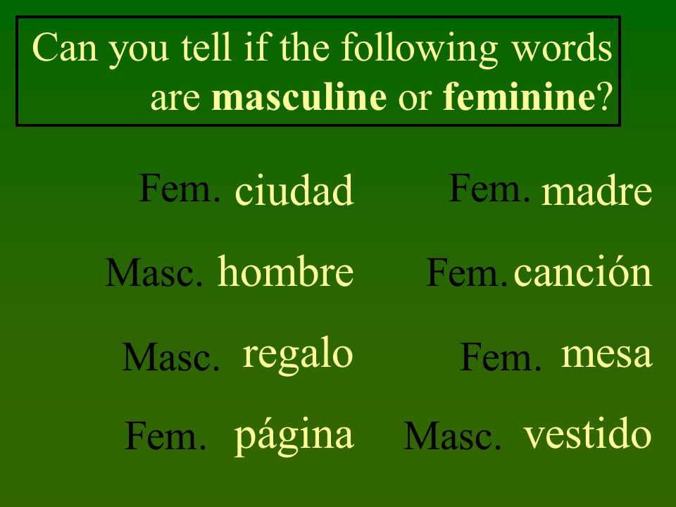 ciudad hombre regalo página madre canción mesa vestido Can you tell if the following words are masculine or feminine.