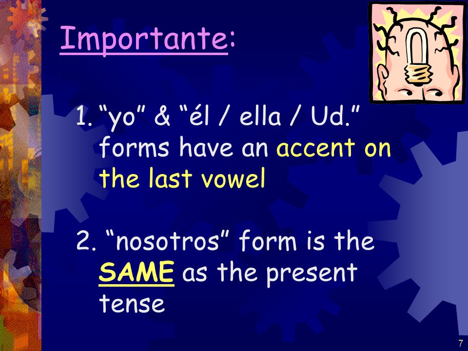 6 2. Add preterite endings for -ar verbs: -é -aste -ó -amos -asteis -aron