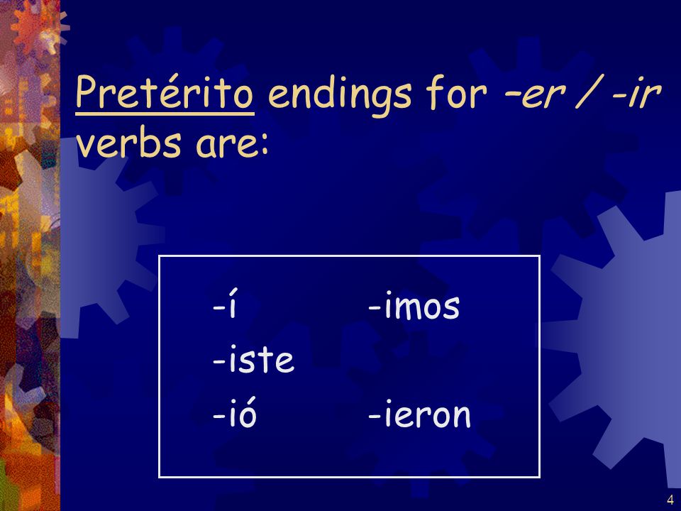 3 Pretérito endings for -ar verbs are: -é -aste -ó -amos -aron