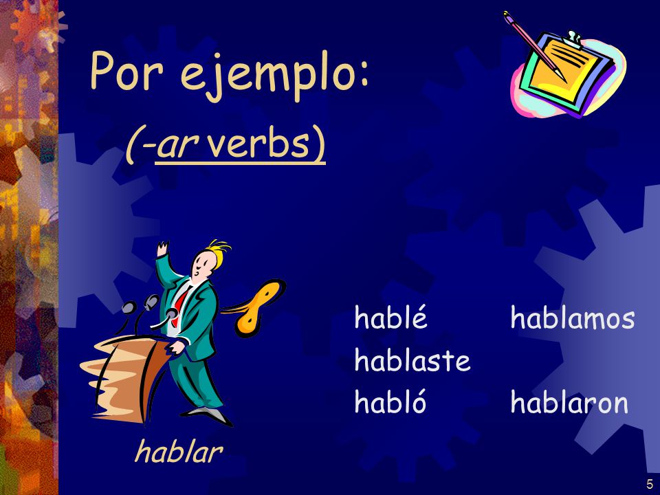 4 Pretérito endings for –er / -ir verbs are: -í -iste -ió -imos -ieron
