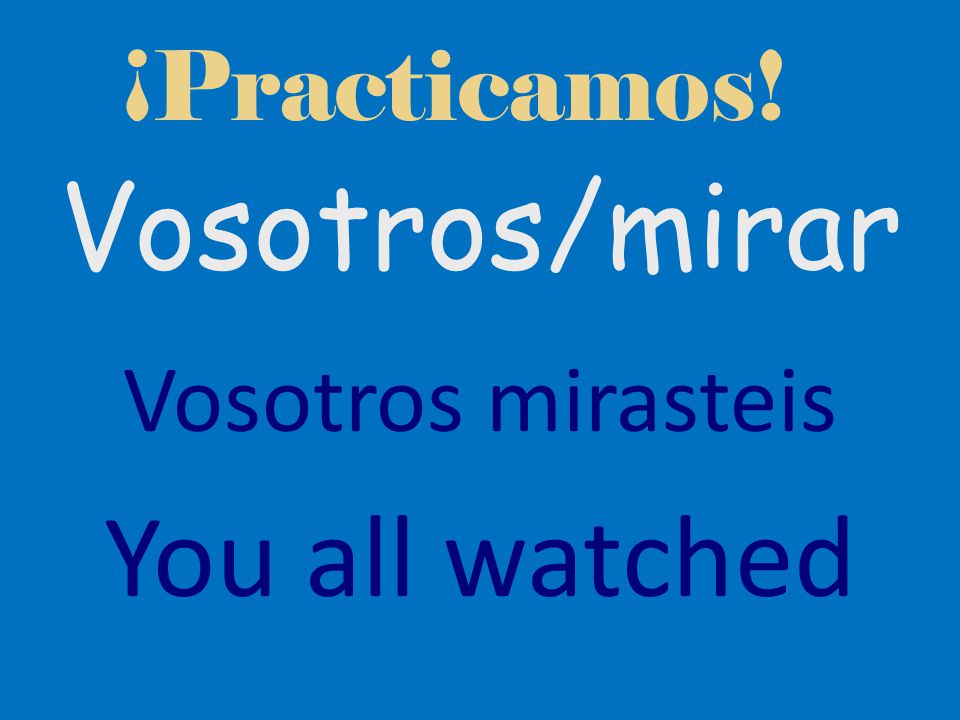 ¡Practicamos! Ud./escribir Ud. escribió You (formal) wrote
