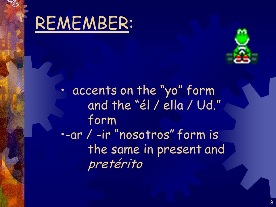 7 Pretérito endings for –er / -ir verbs are: -í -iste -ió -imos -isteis -ieron