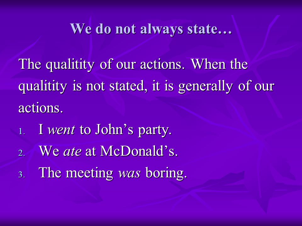 We do not always state… The qualitity of our actions.
