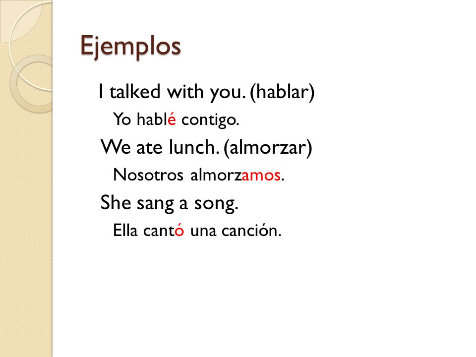 Ejemplos I talked with you. (hablar) Yo hablé contigo.