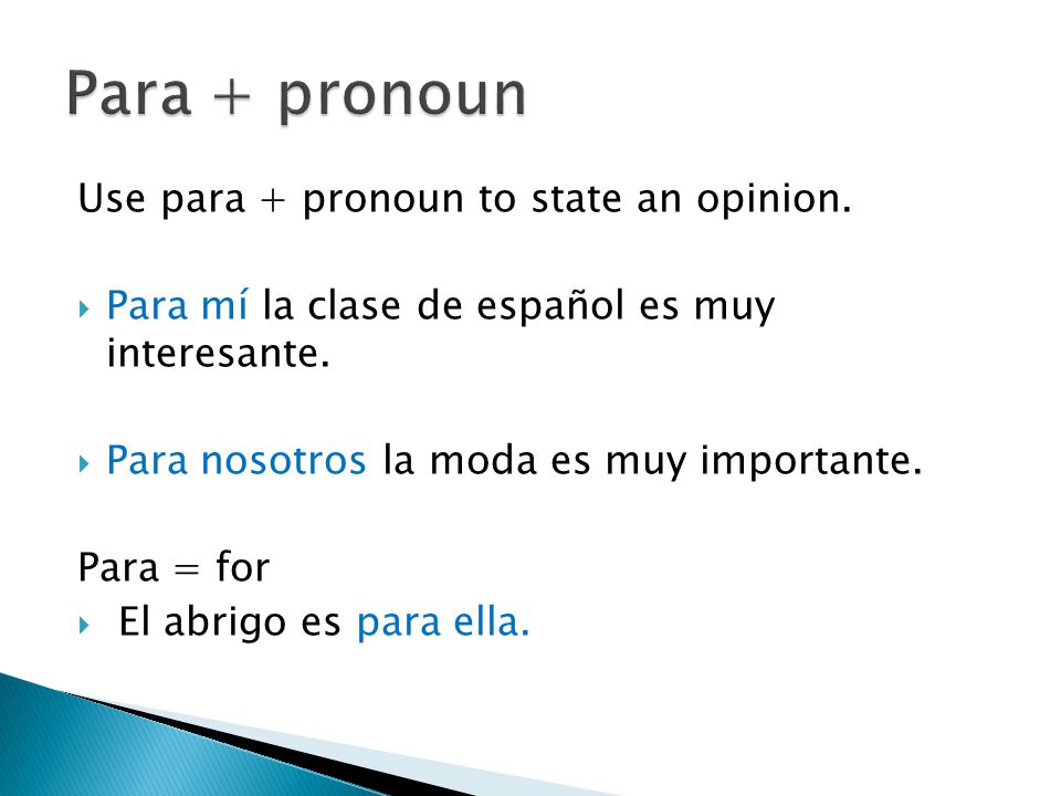 Use para + pronoun to state an opinion.  Para mí la clase de español es muy interesante.