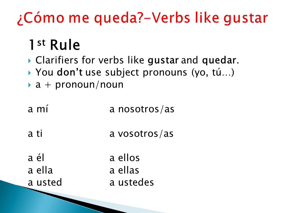 1 st Rule  Clarifiers for verbs like gustar and quedar.