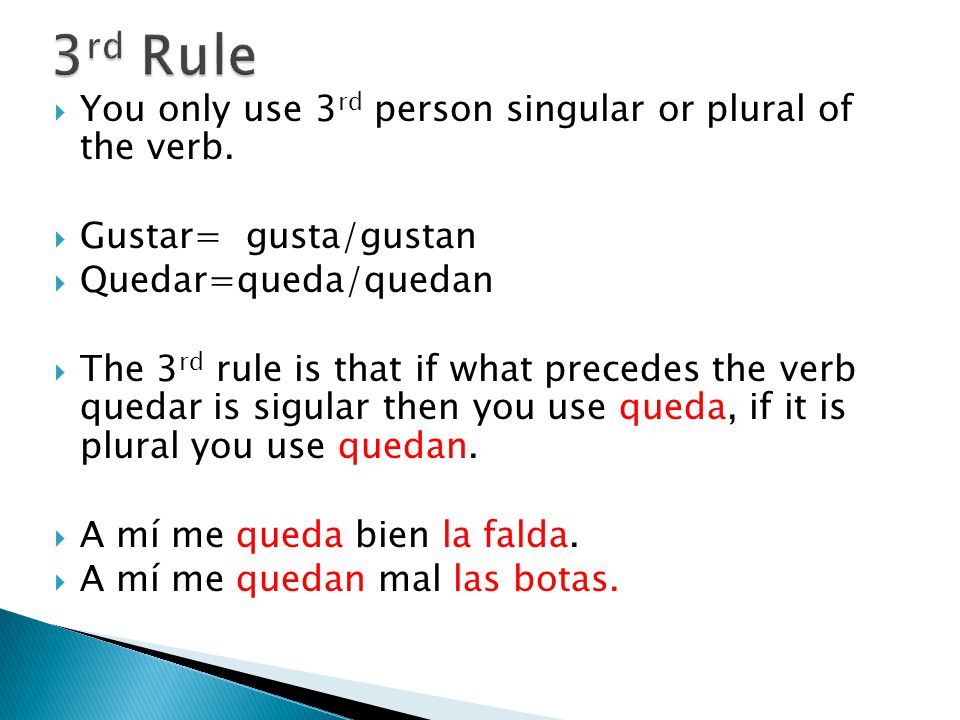  You only use 3 rd person singular or plural of the verb.