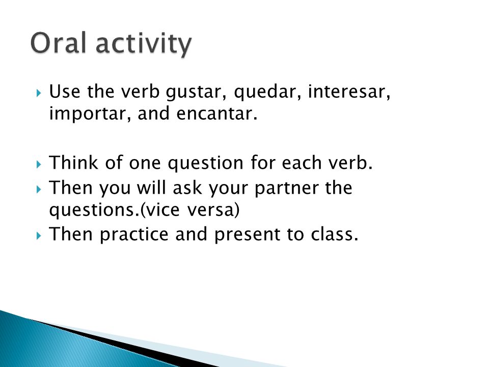 Use the verb gustar, quedar, interesar, importar, and encantar.