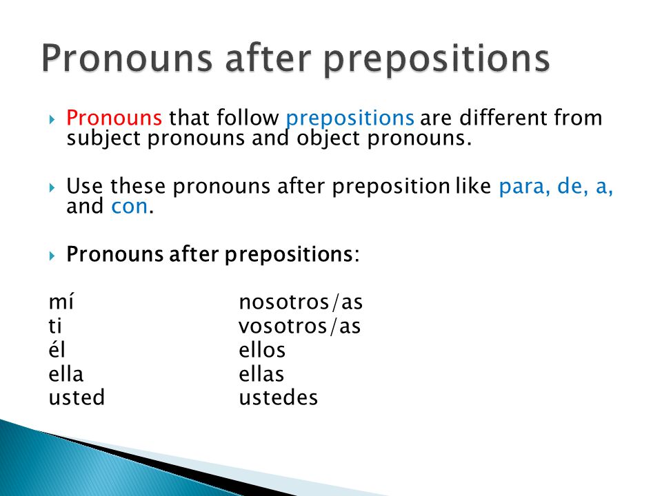 Pronouns that follow prepositions are different from subject pronouns and object pronouns.