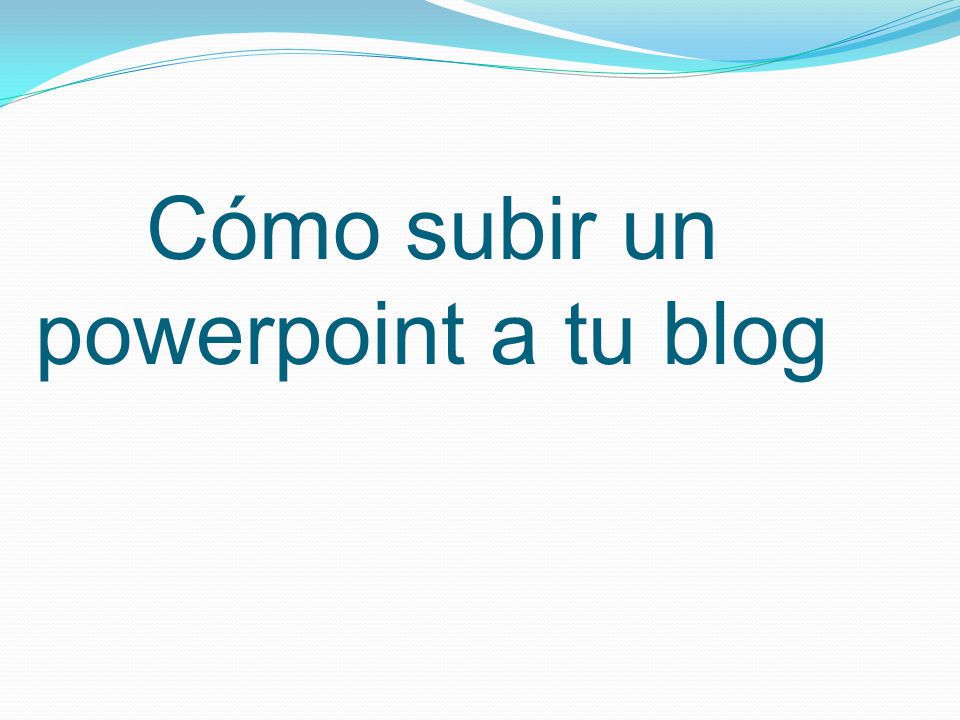 Cómo subir un powerpoint a tu blog