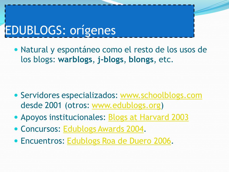 EDUBLOGS: orígenes Natural y espontáneo como el resto de los usos de los blogs: warblogs, j-blogs, blongs, etc.