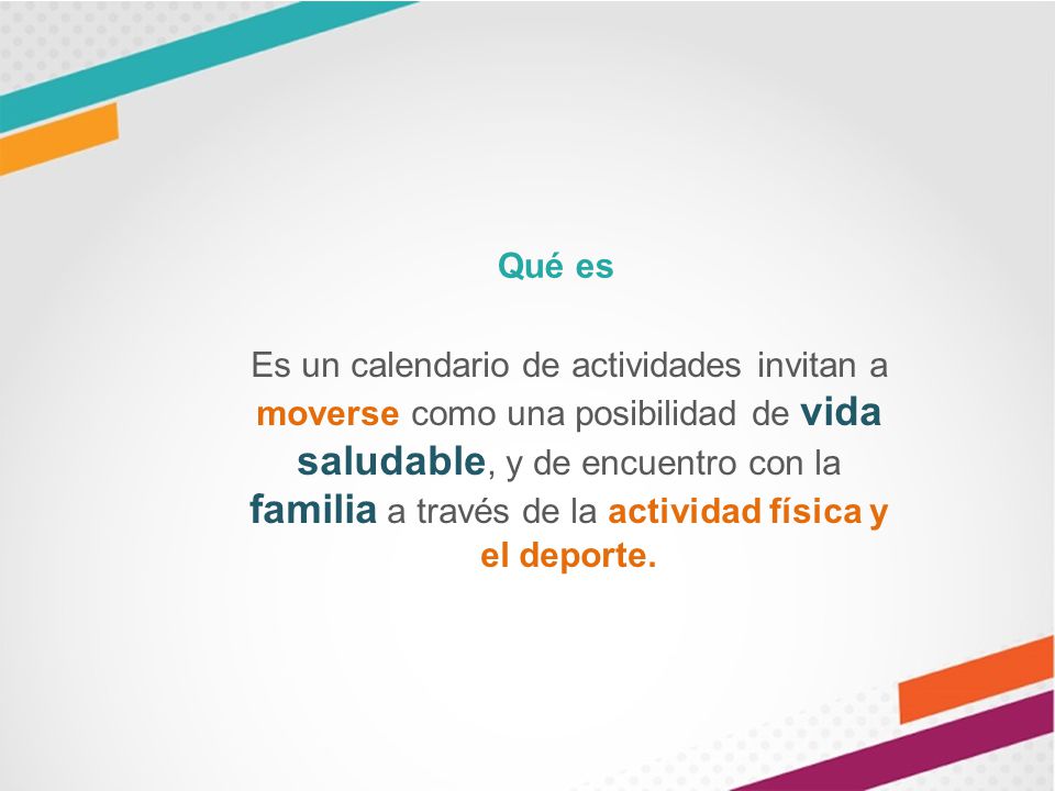Qué es Es un calendario de actividades invitan a moverse como una posibilidad de vida saludable, y de encuentro con la familia a través de la actividad física y el deporte.