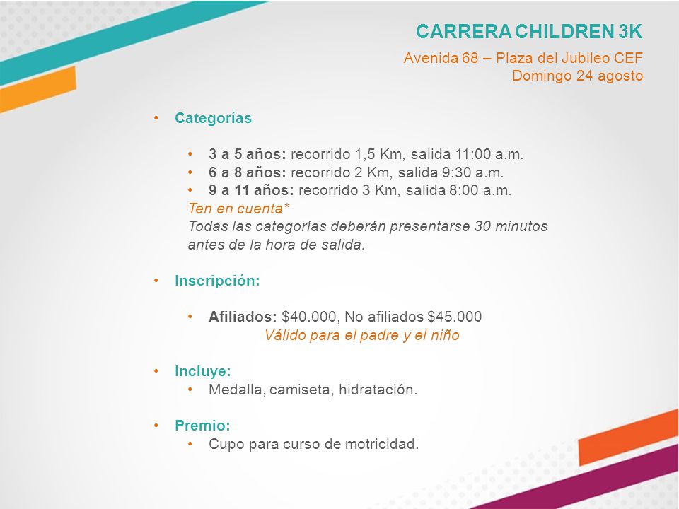 CARRERA CHILDREN 3K Categorías 3 a 5 años: recorrido 1,5 Km, salida 11:00 a.m.