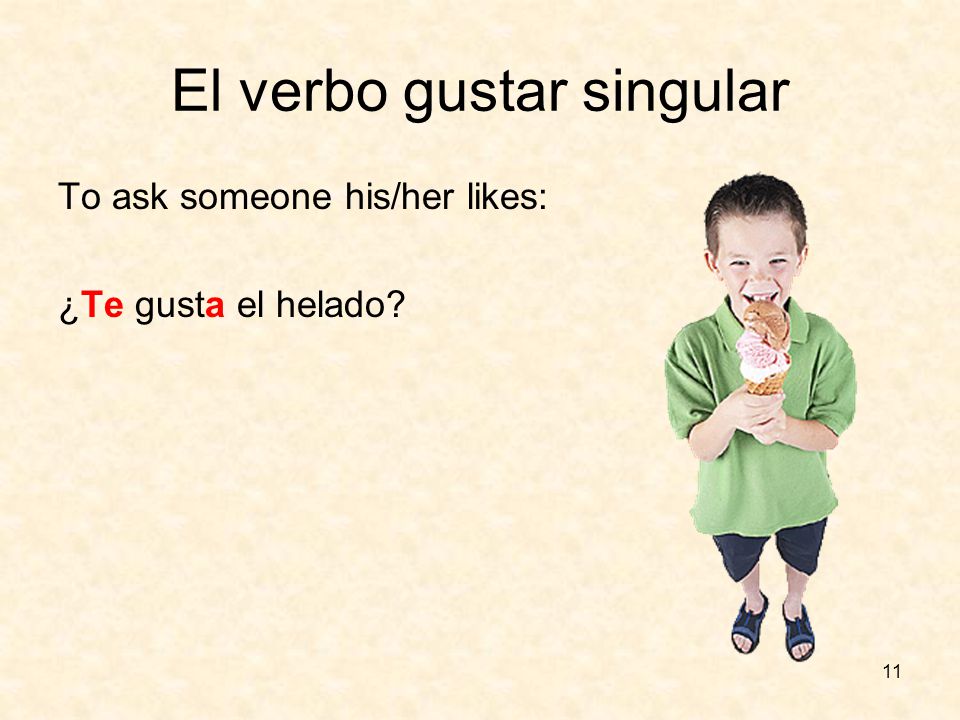 10 El verbo gustar plural And gustan for plural nouns that please you.