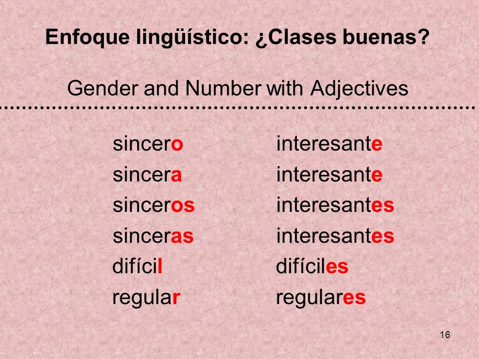 15 Enfoque lingüístico: Hay Uses of hay Hay expresses and is used with both singular and plural: There is There are Hay un profesor en la clase.