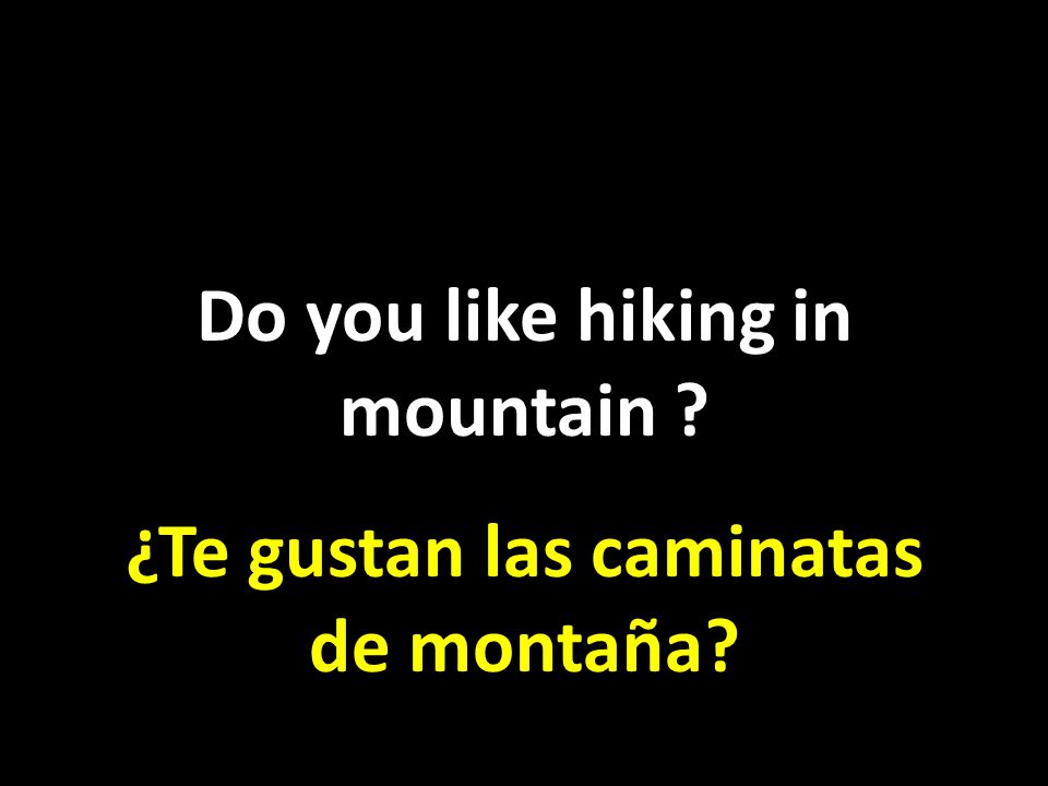 Do you like hiking in mountain ¿Te gustan las caminatas de montaña