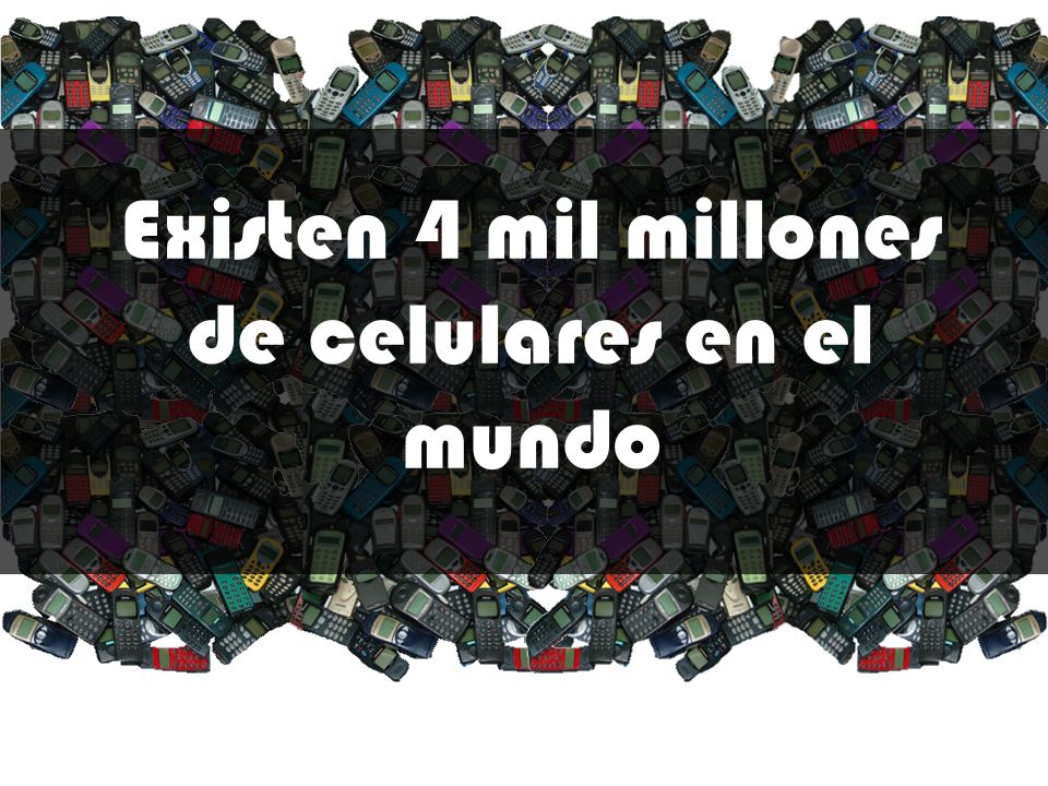 Existen 4 mil millones de celulares en el mundo