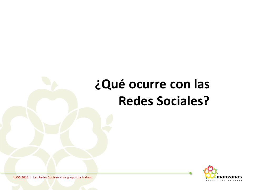 ILGO 2011 | Las Redes Sociales y los grupos de trabajo ¿Qué ocurre con las Redes Sociales