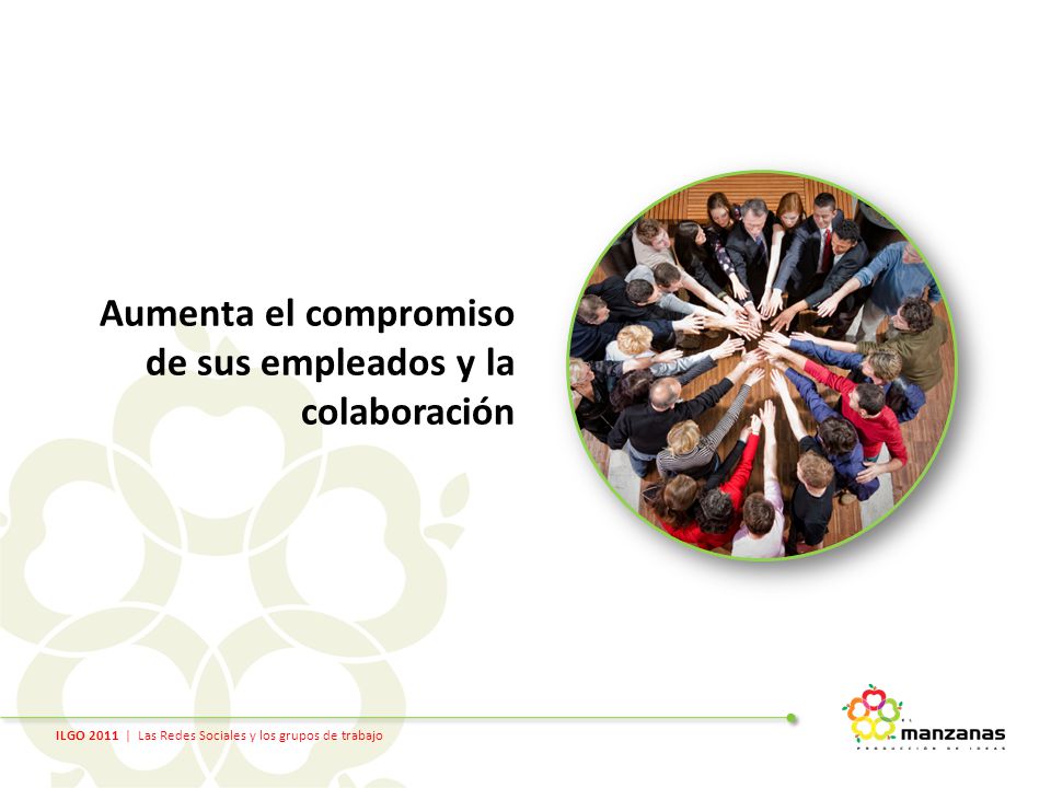 ILGO 2011 | Las Redes Sociales y los grupos de trabajo Aumenta el compromiso de sus empleados y la colaboración