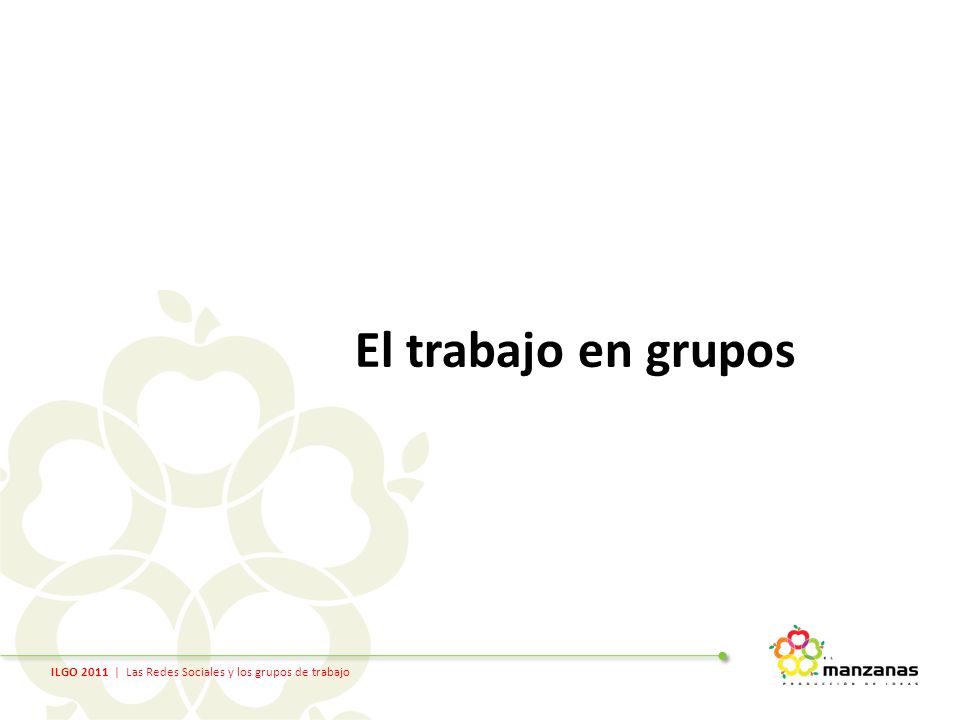 ILGO 2011 | Las Redes Sociales y los grupos de trabajo El trabajo en grupos
