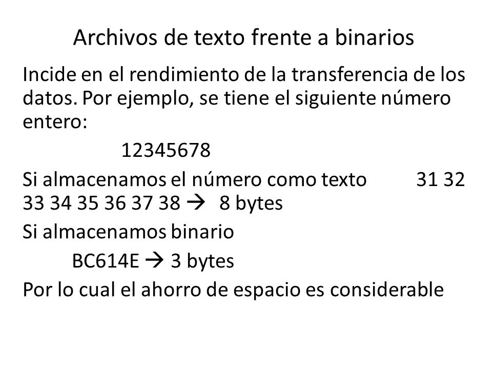 Archivos de texto frente a binarios Incide en el rendimiento de la transferencia de los datos.