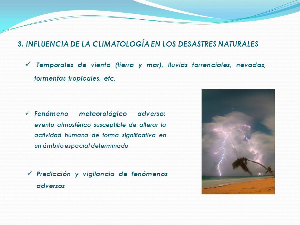 Fenómeno meteorológico adverso: evento atmosférico susceptible de alterar la actividad humana de forma significativa en un ámbito espacial determinado 3.