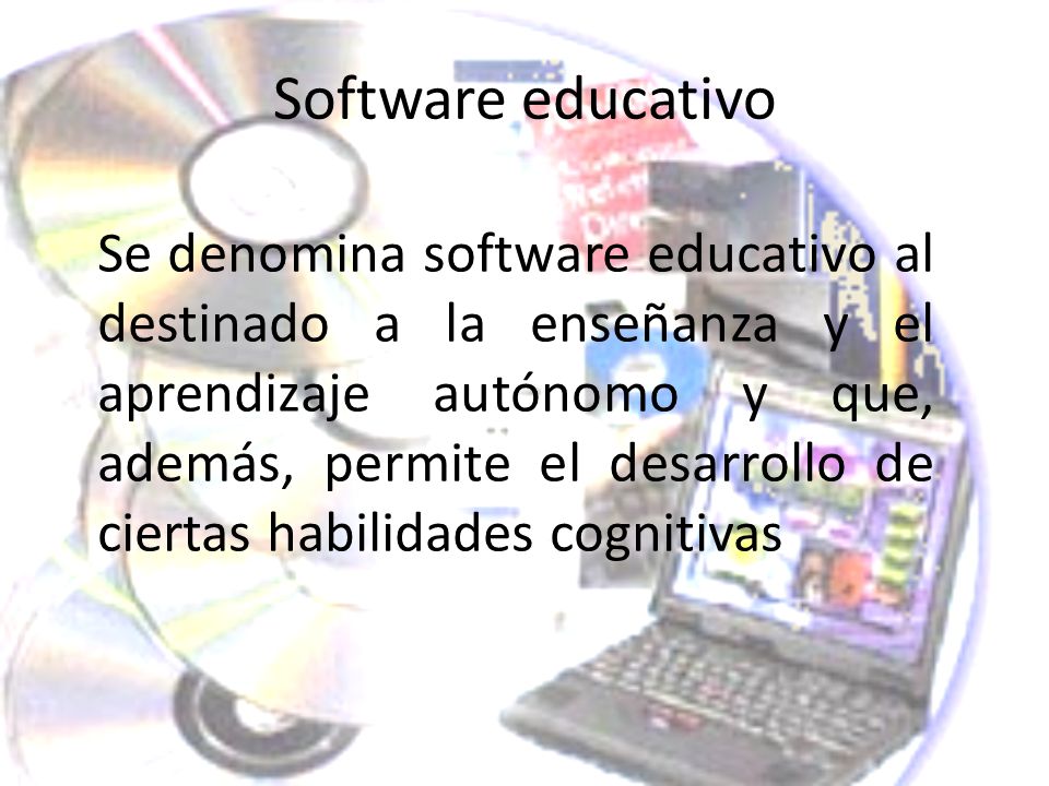 Software educativo Se denomina software educativo al destinado a la enseñanza y el aprendizaje autónomo y que, además, permite el desarrollo de ciertas habilidades cognitivas