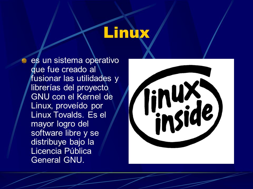 Linux es un sistema operativo que fue creado al fusionar las utilidades y librerías del proyecto GNU con el Kernel de Linux, proveído por Linux Tovalds.