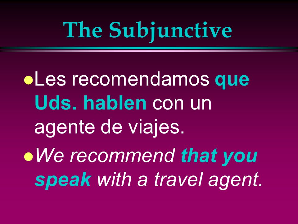 The Subjunctive l Common verbs used in personal expressions followed by que + subjunctive : l Querer ( e>ie) l Preferir (e > ie) l __aconsejar l exigir l ___recomendar (e > ie) l Sugerir (e > ie)