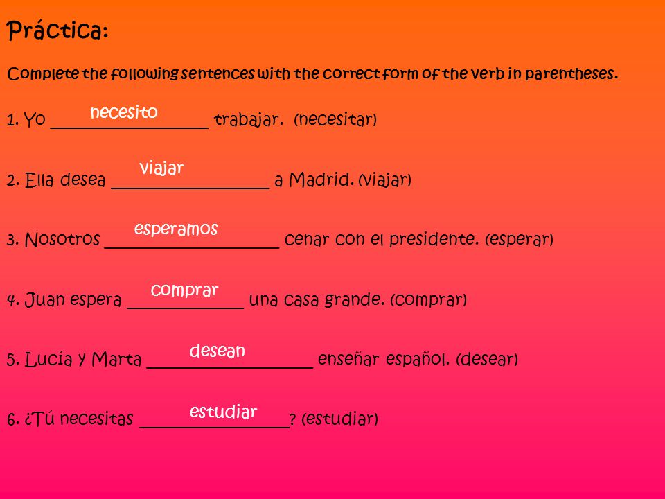 Práctica: Complete the following sentences with the correct form of the verb in parentheses.